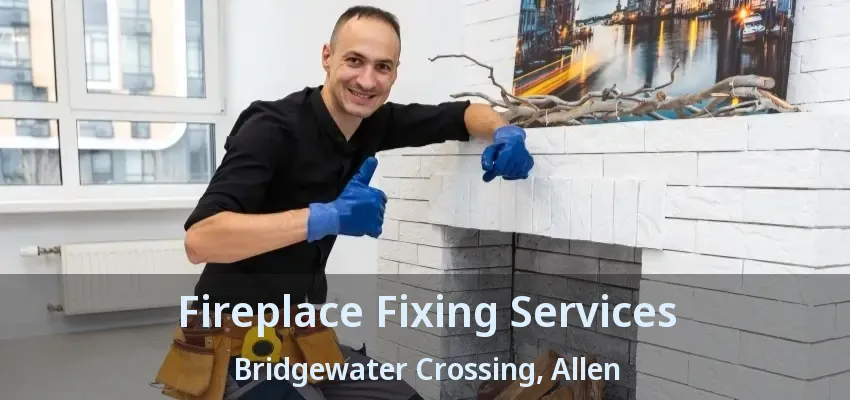 Fireplace Fixing Services Bridgewater Crossing, Allen - TX