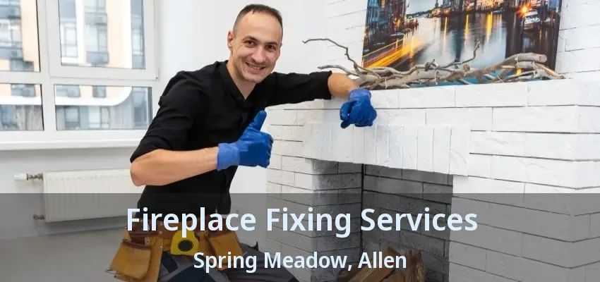 Fireplace Fixing Services Spring Meadow, Allen - TX