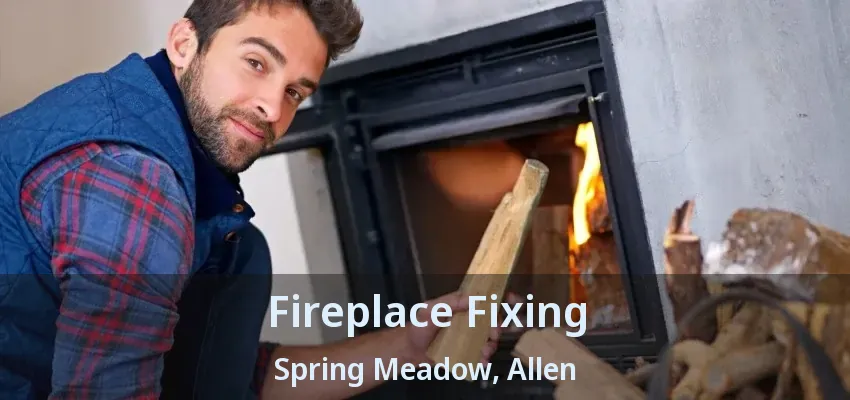 Fireplace Fixing Spring Meadow, Allen - TX