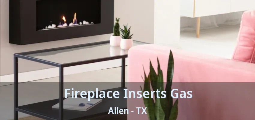 Fireplace Inserts Gas Allen - TX