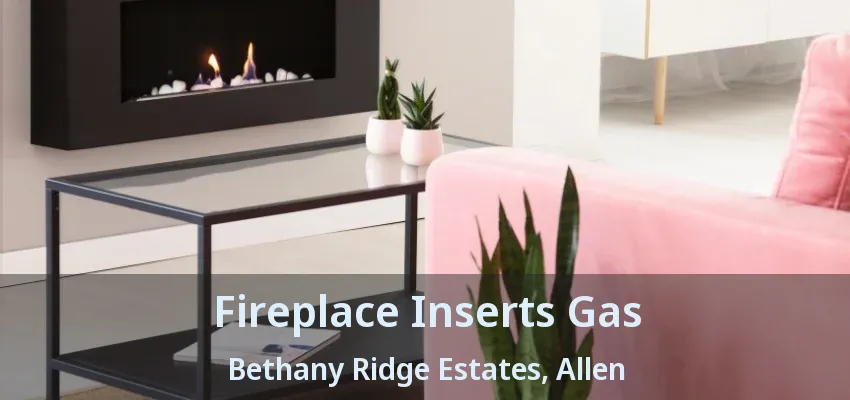 Fireplace Inserts Gas Bethany Ridge Estates, Allen - TX