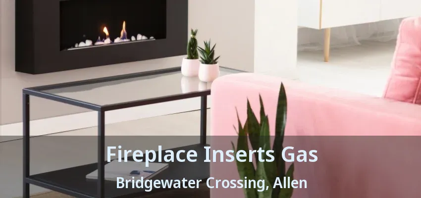 Fireplace Inserts Gas Bridgewater Crossing, Allen - TX