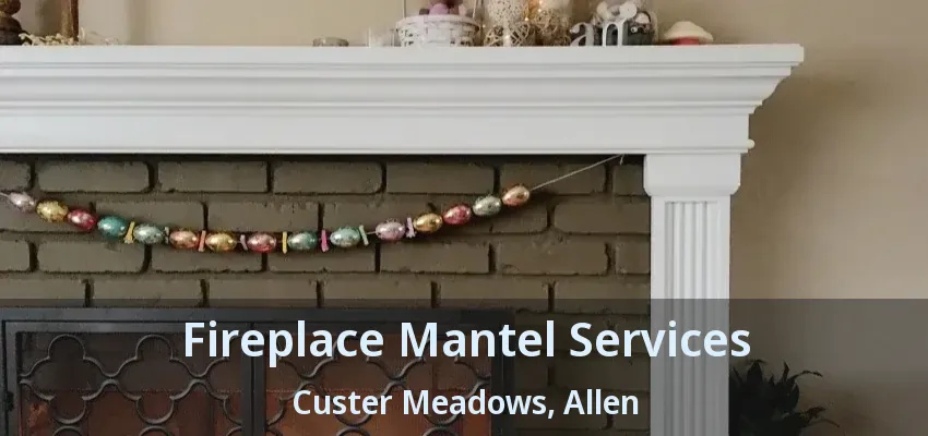 Fireplace Mantel Services Custer Meadows, Allen - TX