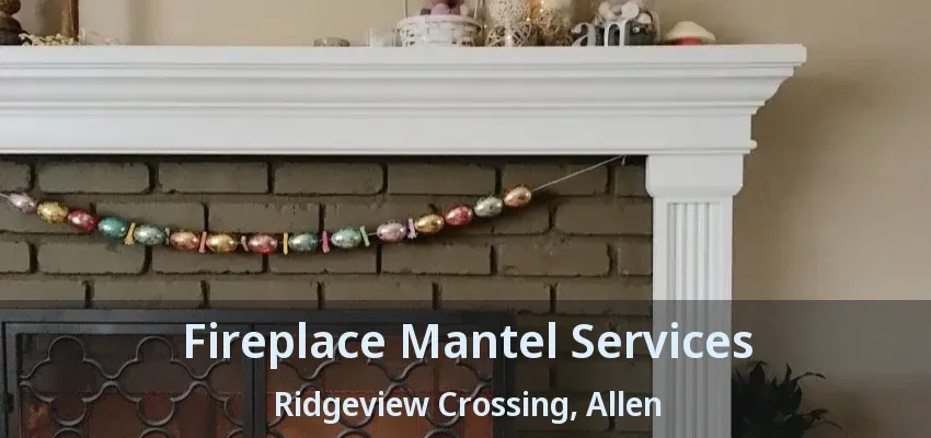 Fireplace Mantel Services Ridgeview Crossing, Allen - TX