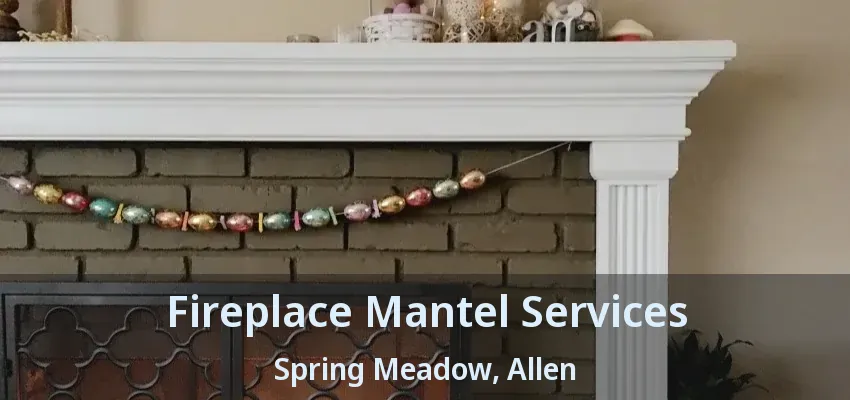 Fireplace Mantel Services Spring Meadow, Allen - TX