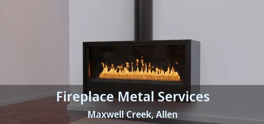 Fireplace Metal Services Maxwell Creek, Allen - TX