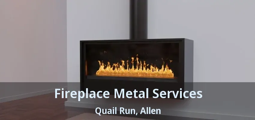 Fireplace Metal Services Quail Run, Allen - TX
