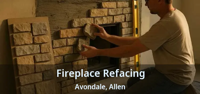 Fireplace Refacing Avondale, Allen - TX
