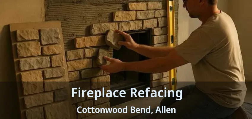 Fireplace Refacing Cottonwood Bend, Allen - TX