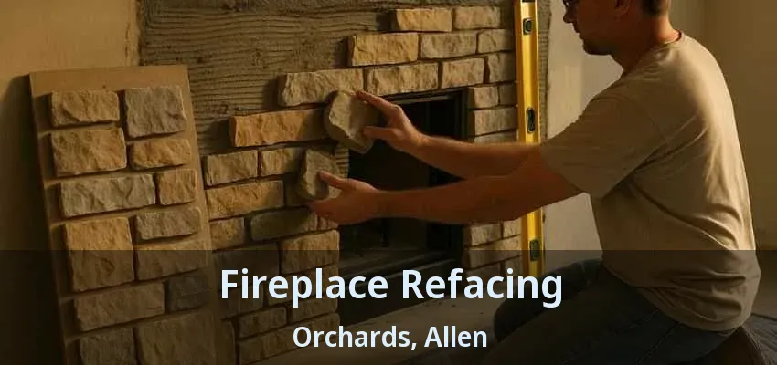 Fireplace Refacing Orchards, Allen - TX