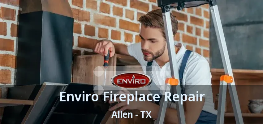 Enviro Fireplace Repair Allen - TX