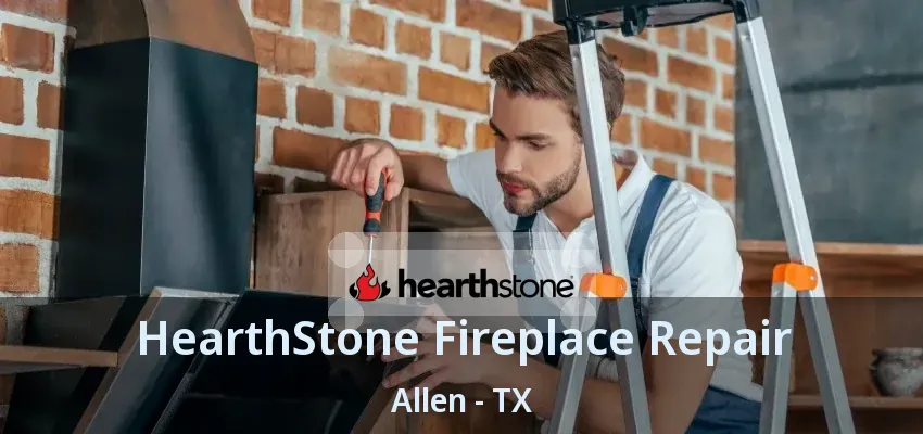 HearthStone Fireplace Repair Allen - TX