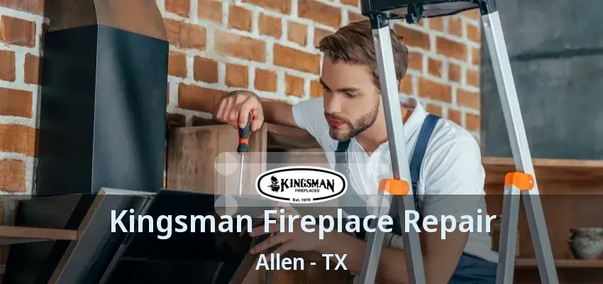 Kingsman Fireplace Repair Allen - TX