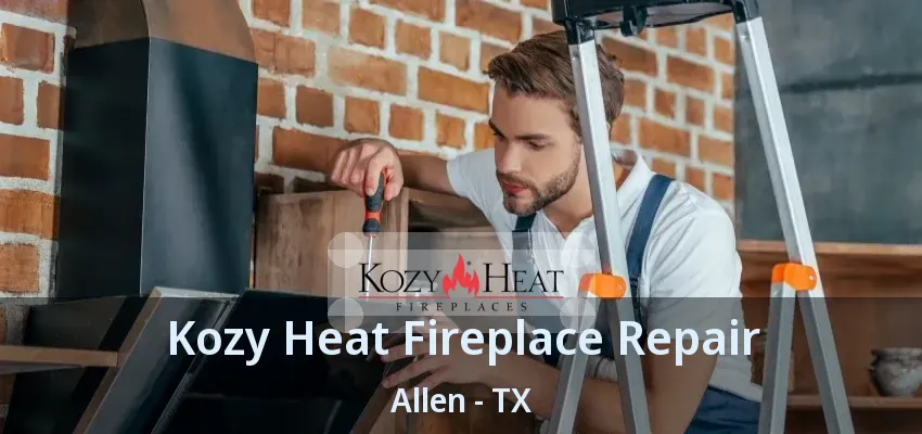 Kozy Heat Fireplace Repair Allen - TX