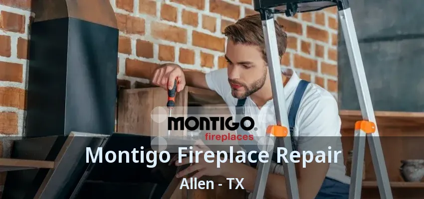 Montigo Fireplace Repair Allen - TX
