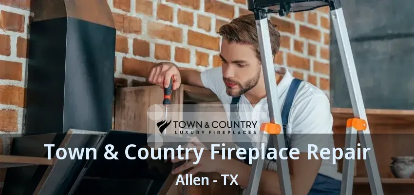 Town & Country Fireplace Repair Allen - TX