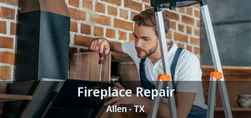 Fireplace Repair Allen - TX