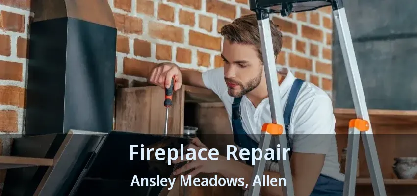 Fireplace Repair Ansley Meadows, Allen - TX