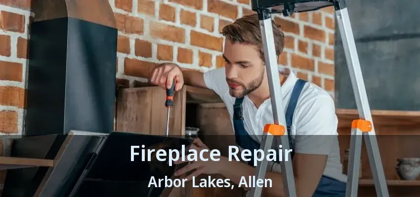 Fireplace Repair Arbor Lakes, Allen - TX