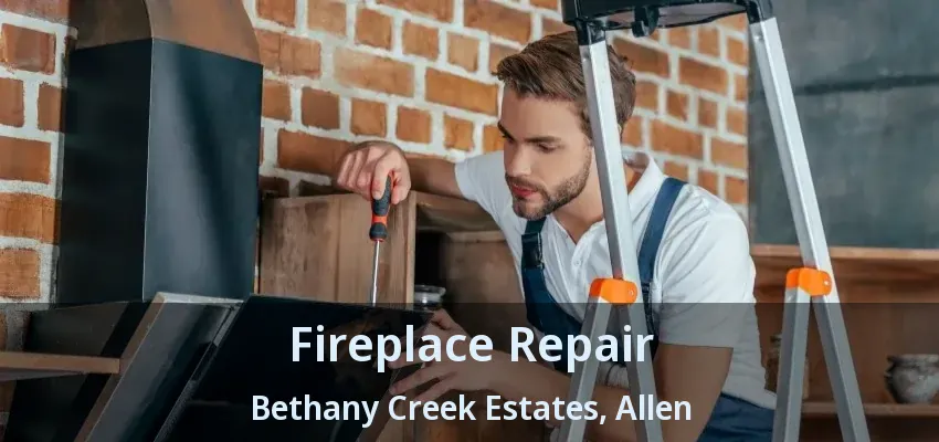 Fireplace Repair Bethany Creek Estates, Allen - TX