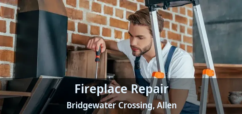 Fireplace Repair Bridgewater Crossing, Allen - TX