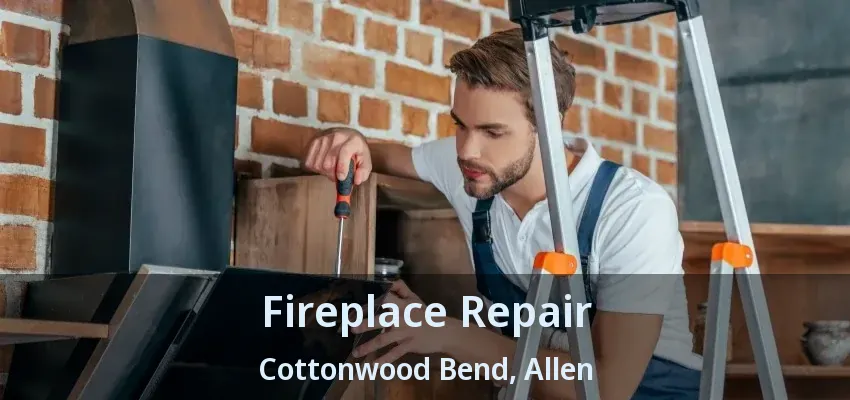 Fireplace Repair Cottonwood Bend, Allen - TX