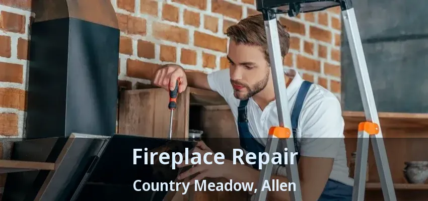 Fireplace Repair Country Meadow, Allen - TX