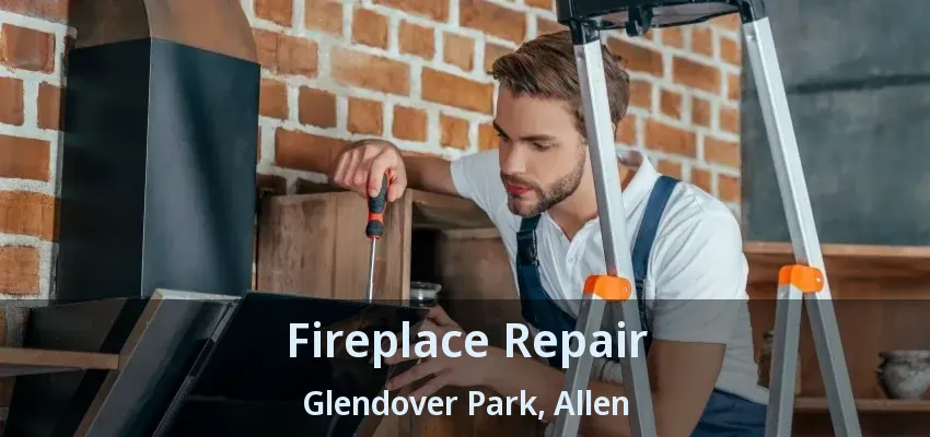 Fireplace Repair Glendover Park, Allen - TX