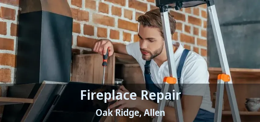 Fireplace Repair Oak Ridge, Allen - TX