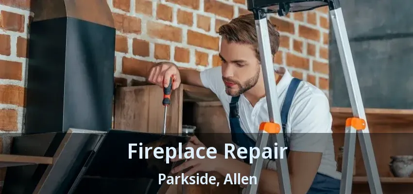 Fireplace Repair Parkside, Allen - TX
