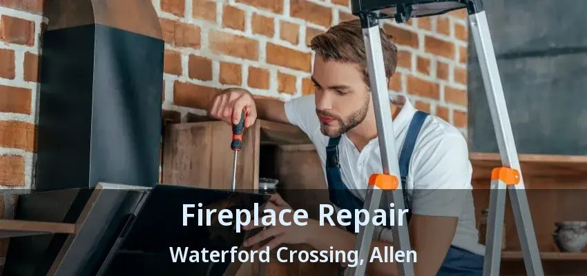 Fireplace Repair Waterford Crossing, Allen - TX
