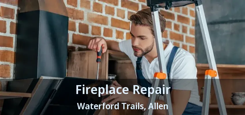 Fireplace Repair Waterford Trails, Allen - TX