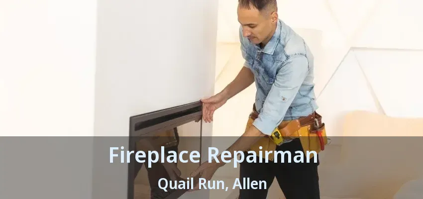 Fireplace Repairman Quail Run, Allen - TX