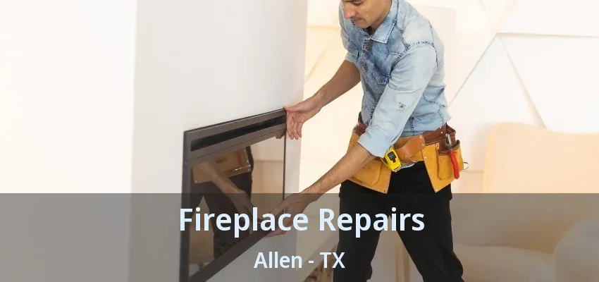 Fireplace Repairs Allen - TX