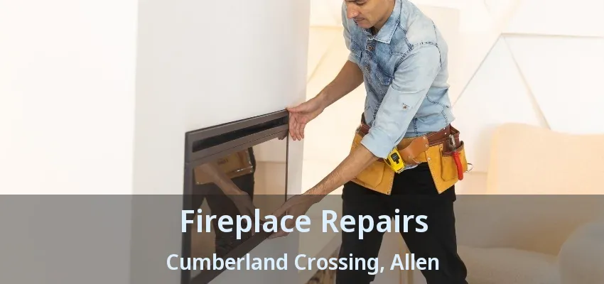 Fireplace Repairs Cumberland Crossing, Allen - TX
