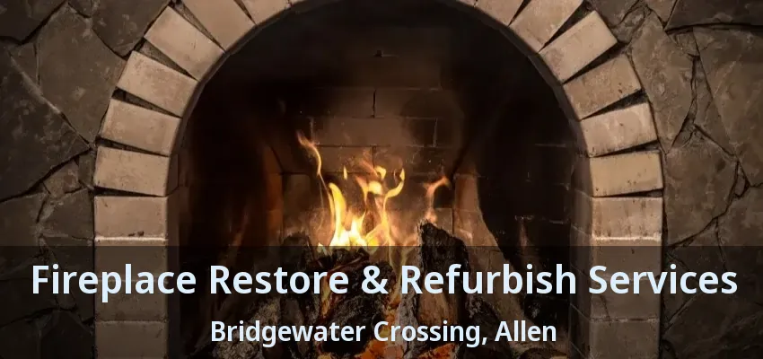 Fireplace Restore & Refurbish Services Bridgewater Crossing, Allen - TX