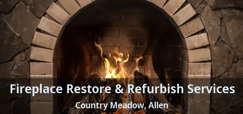 Fireplace Restore & Refurbish Services Country Meadow, Allen - TX