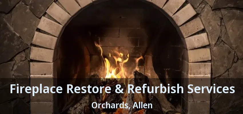 Fireplace Restore & Refurbish Services Orchards, Allen - TX