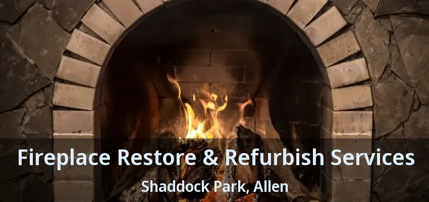 Fireplace Restore & Refurbish Services Shaddock Park, Allen - TX
