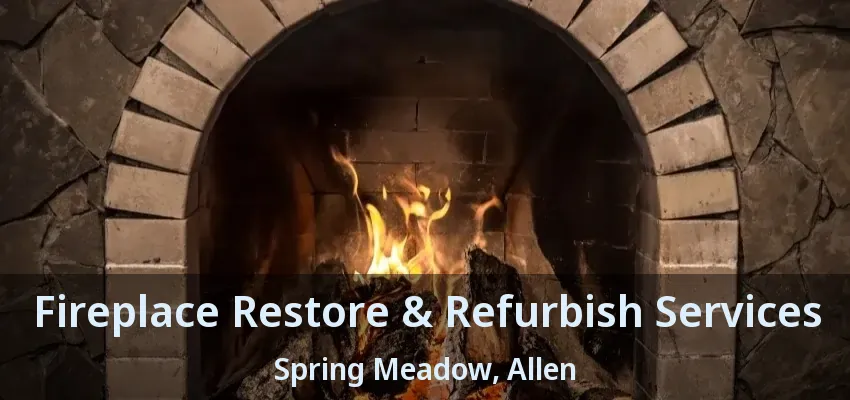 Fireplace Restore & Refurbish Services Spring Meadow, Allen - TX