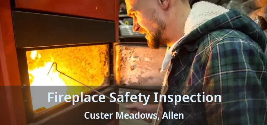 Fireplace Safety Inspection Custer Meadows, Allen - TX