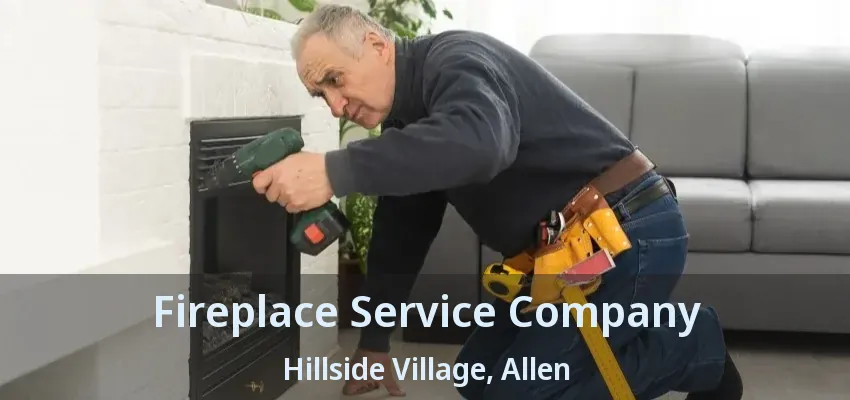 Fireplace Service Company Hillside Village, Allen - TX