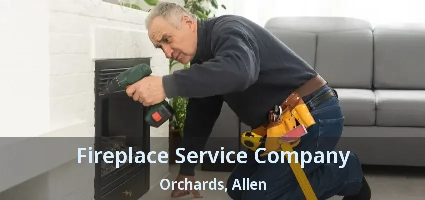 Fireplace Service Company Orchards, Allen - TX