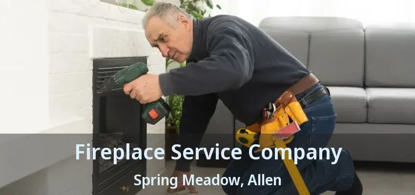 Fireplace Service Company Spring Meadow, Allen - TX