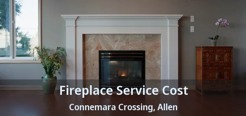Fireplace Service Cost Connemara Crossing, Allen - TX