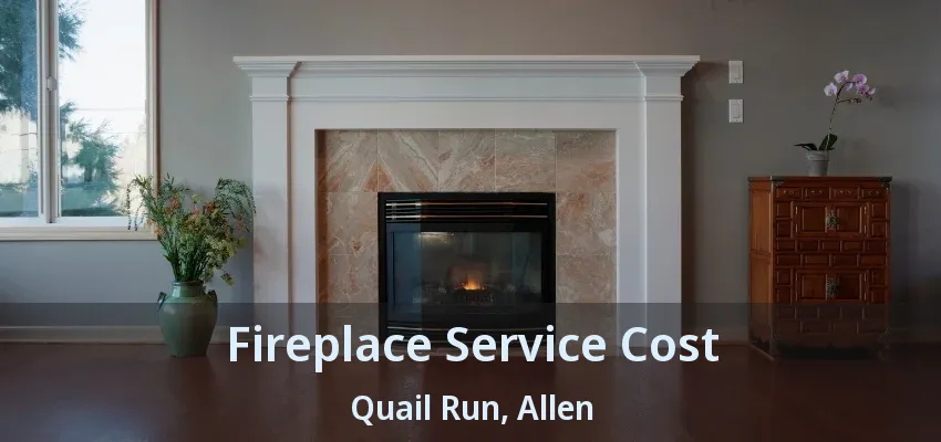 Fireplace Service Cost Quail Run, Allen - TX