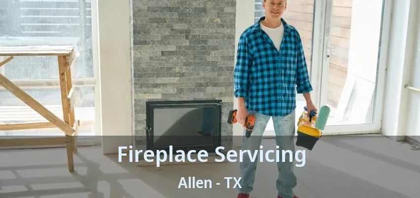 Fireplace Servicing Allen - TX