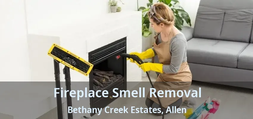 Fireplace Smell Removal Bethany Creek Estates, Allen - TX