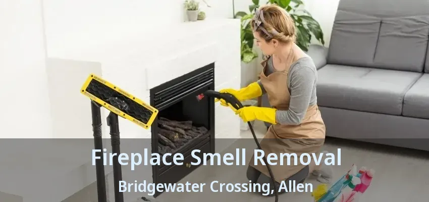Fireplace Smell Removal Bridgewater Crossing, Allen - TX