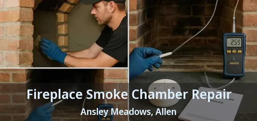 Fireplace Smoke Chamber Repair Ansley Meadows, Allen - TX